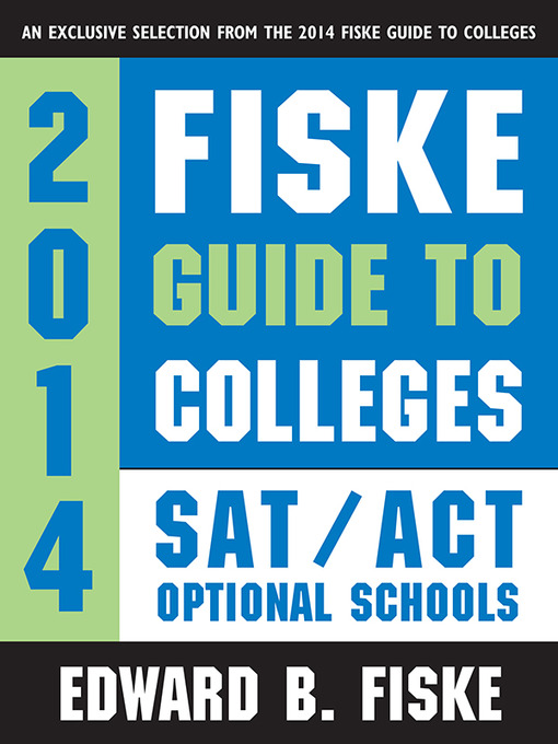 Title details for Fiske Guide to Colleges SAT/ACT Optional Schools 2014 by Edward B. Fiske - Available